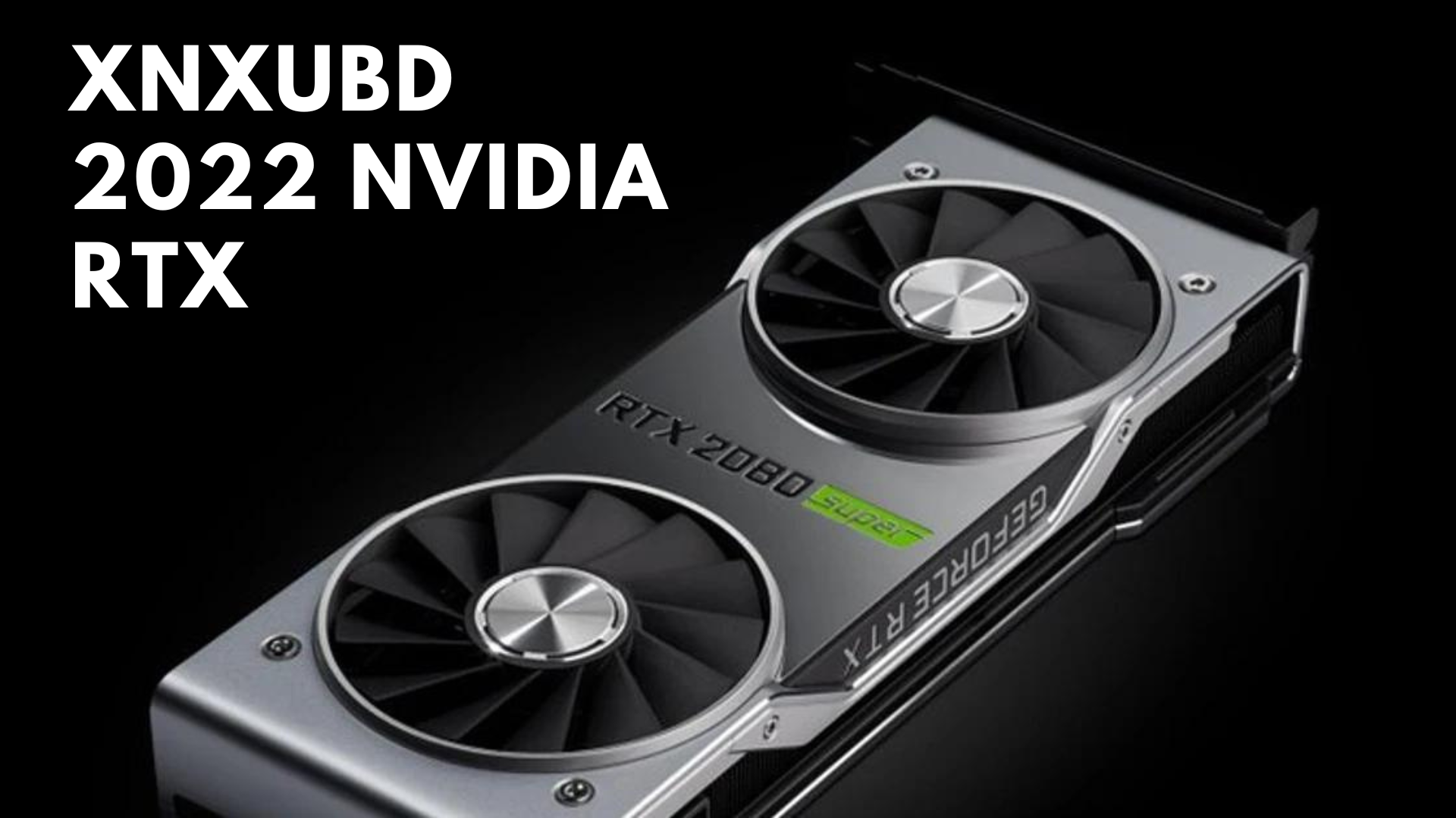 Xnxubd 2022 Nvidia Rtx - The Latest Graphic Cards Updates